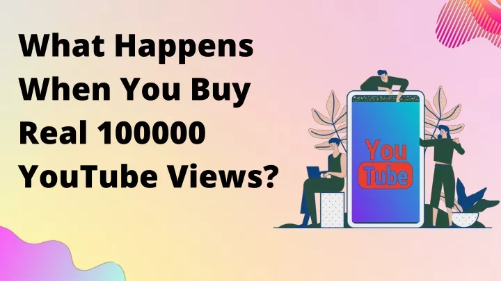 what happens when you buy real 100000 youtube