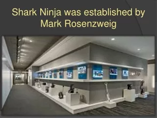Shark Ninja was established by Mark Rosenzweig