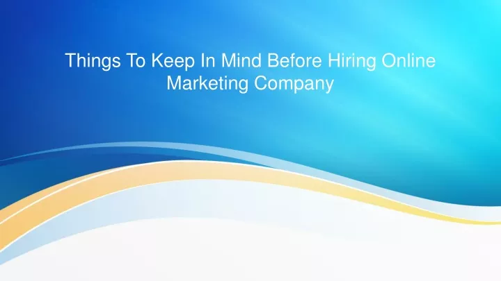things to keep in mind before hiring online marketing company