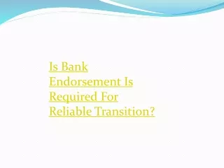 is bank endorsement is required for reliable