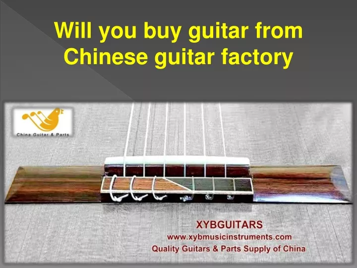 will you buy guitar from chinese guitar factory