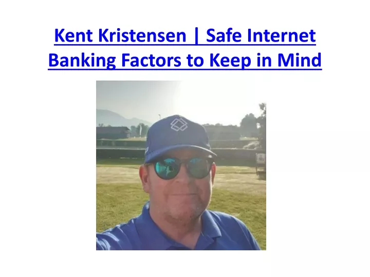 kent kristensen safe internet banking factors to keep in mind