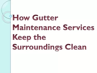 How Gutter Maintenance Services Keep the Surroundings Clean