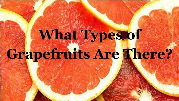 what types of grapefruits are there
