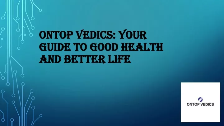 ontop vedics your guide to good health and better life