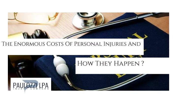 the enormous costs of personal injuries and