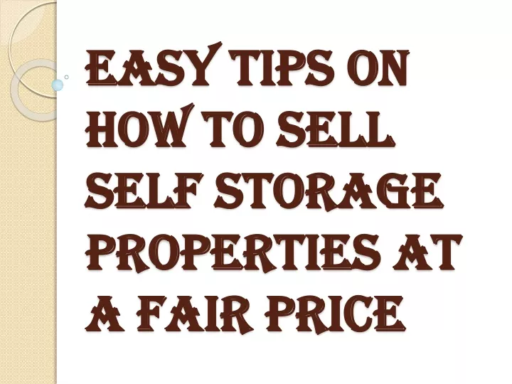 easy tips on how to sell self storage properties at a fair price