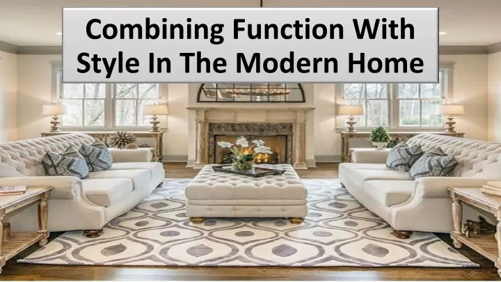 combining function with style in the modern home