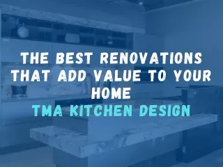 The Best Renovations that Add Value to Your Home – TMA Kitchen Design