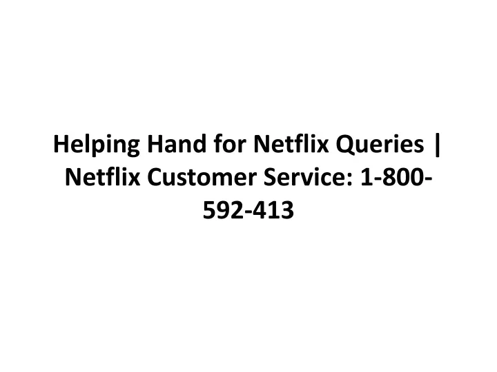 helping hand for netflix queries netflix customer service 1 800 592 413