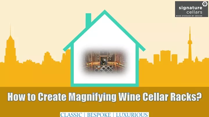 how to create magnifying wine cellar racks