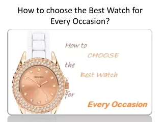 How to choose the Best Watch for Every Occasion