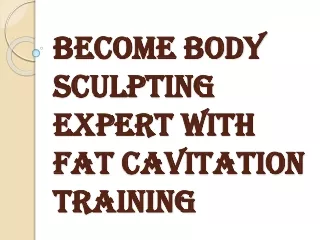 Become Body Sculpting Expert with Fat Cavitation Training