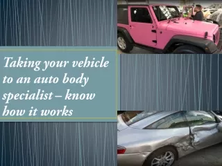 Taking your vehicle to an auto body specialist – know how it works