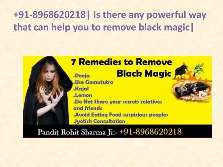 91 8968620218 is there any powerful way that can help you to remove black magic