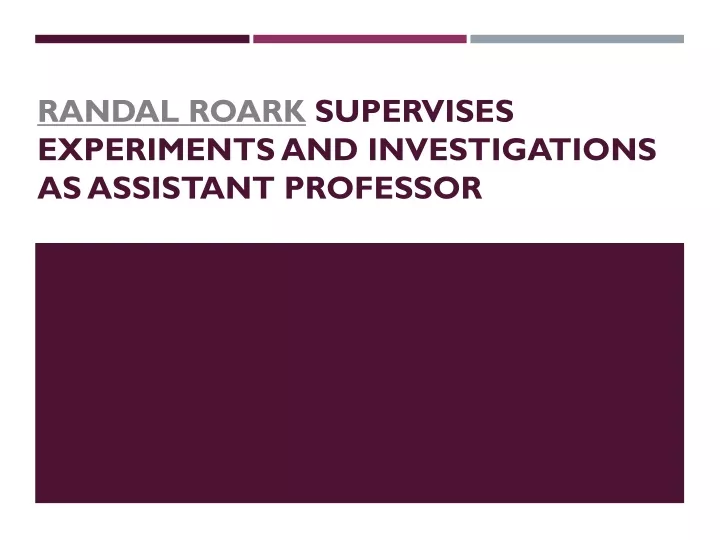 randal roark supervises experiments and investigations as assistant professor