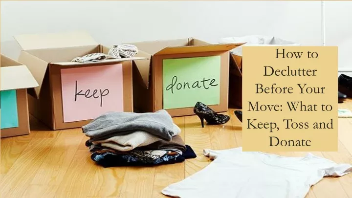 how to declutter before your move what to keep toss and donate