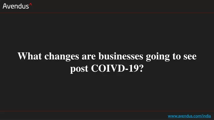what changes are businesses going to see post