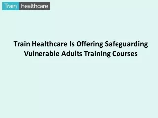 Train Healthcare Is Offering Safeguarding Vulnerable Adults Training Courses