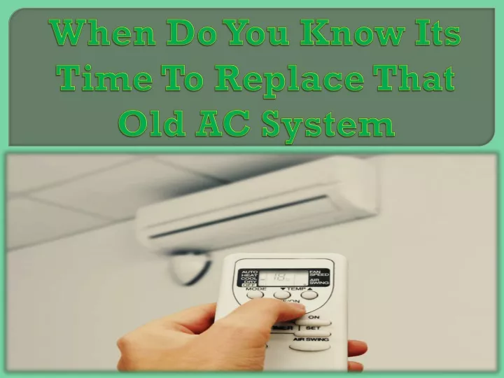 when do you know its time to replace that old ac system