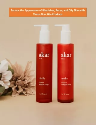 Reduce the Appearance of Blemishes, Pores, and Oily Skin with These Akar Skin Products