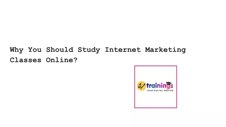 why you should study internet marketing classes online