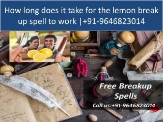How long does it take for the lemon break up spell to work | 91-9646823014