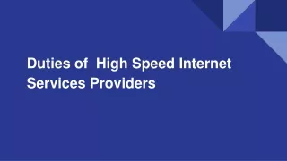 Duties of  High Speed Internet Services Providers