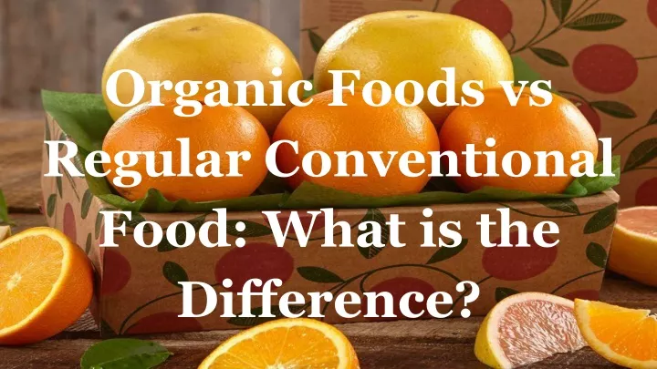 organic foods vs regular conventional food what
