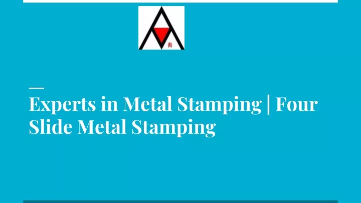 experts in metal stamping four slide metal stamping
