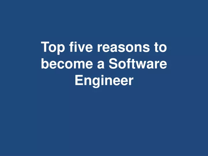 top five reasons to become a software engineer