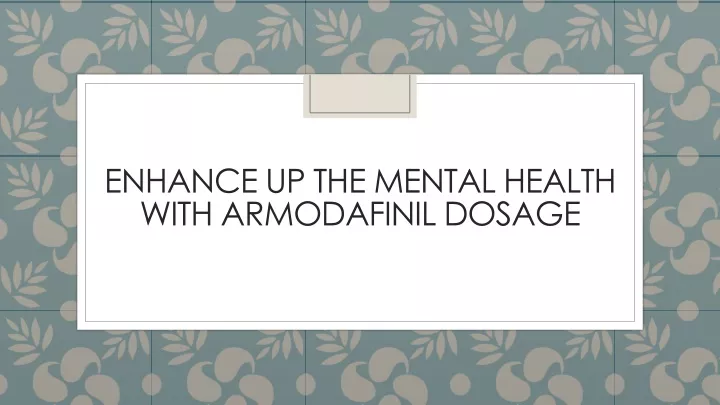 enhance up the mental health with armodafinil dosage