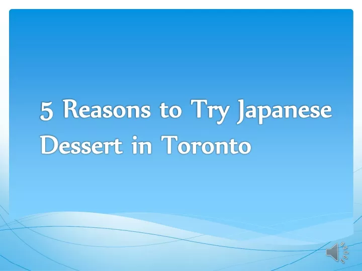 5 reasons to try japanese dessert in toronto