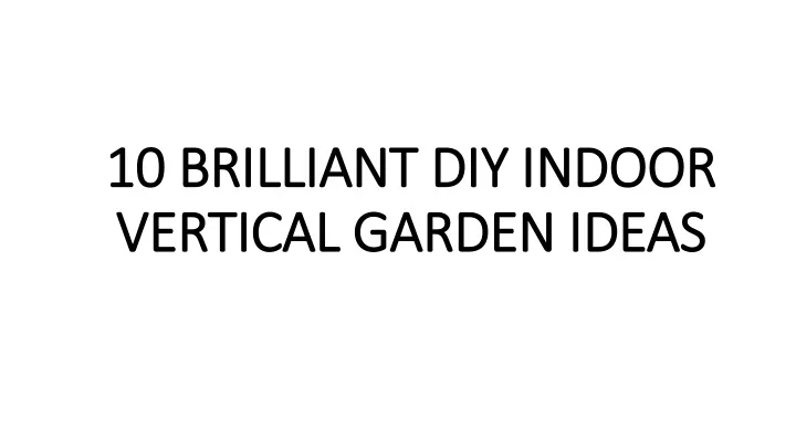 10 brilliant diy indoor vertical garden ideas