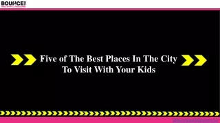 Five of The Best Places In The City To Visit With Your Kids