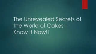 The Unrevealed Secrets of the World of Cakes – Know it Now!!