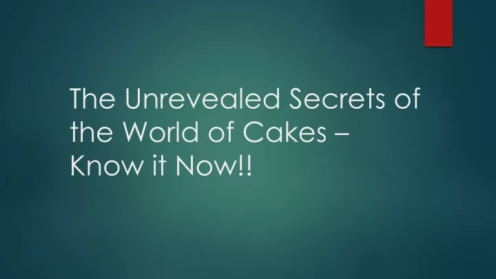 the unrevealed secrets of the world of cakes know it now