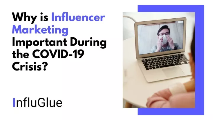 why is influencer marketing important during the covid 19 crisis