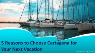 5 Reasons to Choose Cartagena for Your Next Vacation