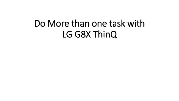 do more than one task with lg g8x thinq