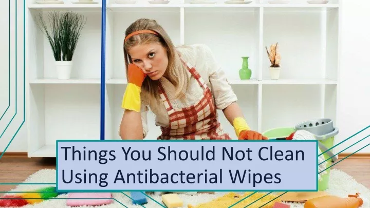 things you should not clean using antibacterial wipes