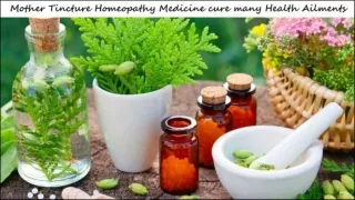 Uses of Mother Tincture Homeopathy Medicine to cure different Health Ailments