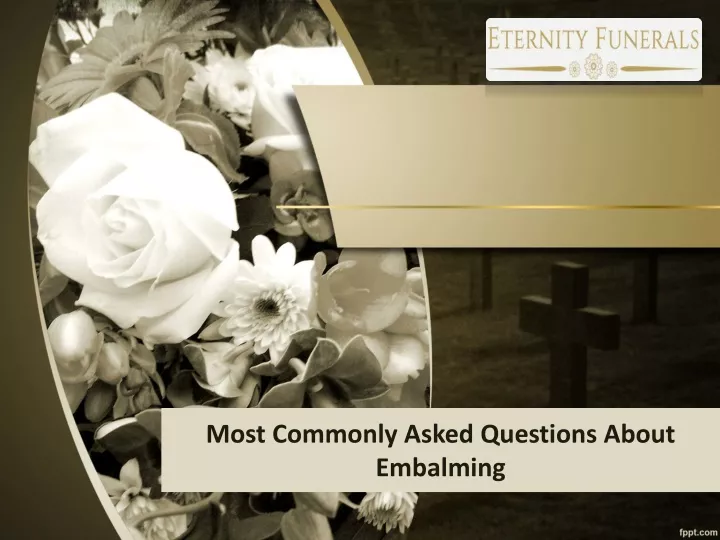 most commonly asked questions about embalming