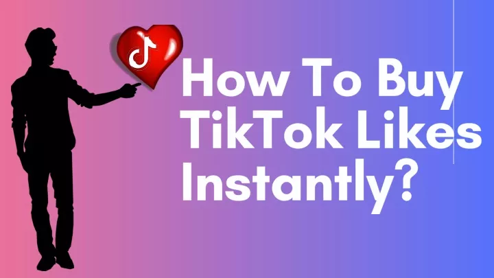 how to b uy tiktok l i k e s i ns tantly