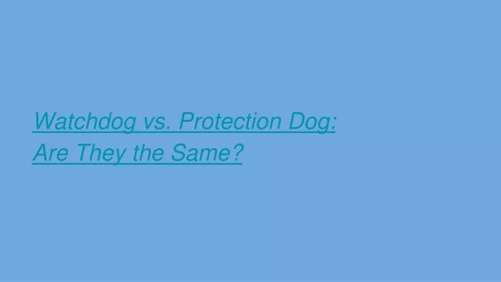watchdog vs protection dog are they the same