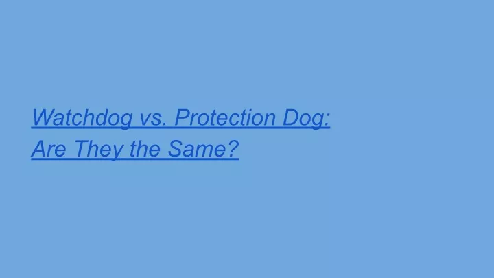 watchdog vs protection dog are they the same