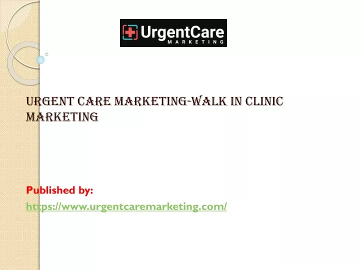 urgent care marketing walk in clinic marketing published by https www urgentcaremarketing com
