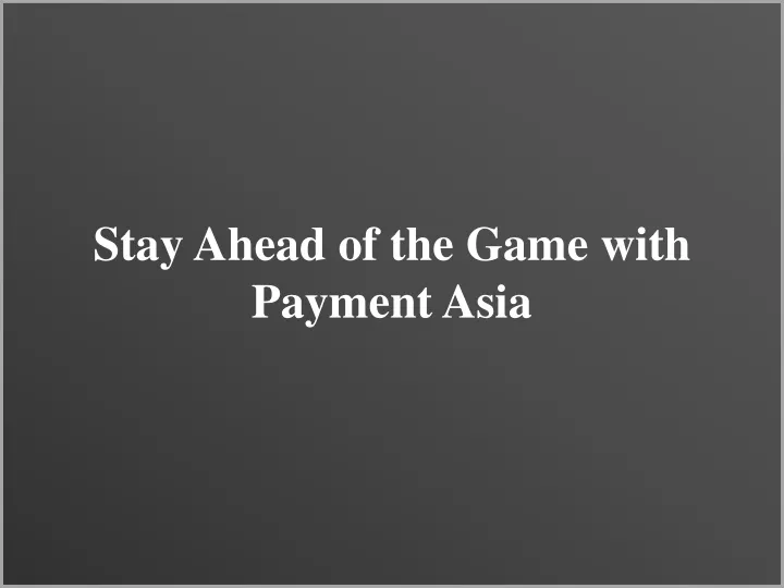 stay ahead of the game with payment asia