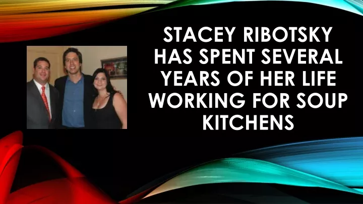stacey ribotsky has spent several years of her life working for soup kitchens