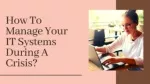How to manage your IT systems during a crisis?